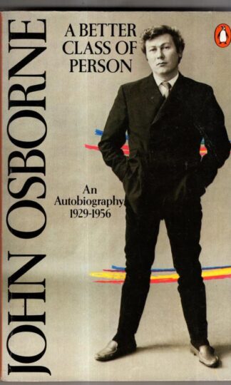 A Better Class of Person: An Autobiography:1929-1956: : John Osborne
