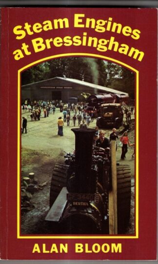 Steam Engines at Bressingham: Story of a Live Steam Museum : Alan Bloom