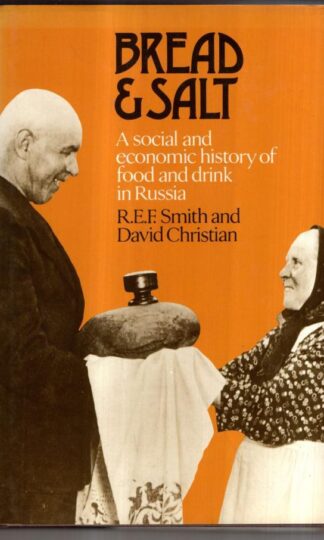 Bread and Salt: A Social and Economic History of Food and Drink in Russia : R. E. F. Smith