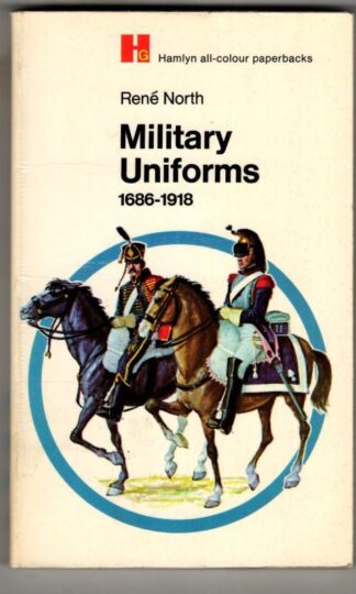 Military Uniforms 1686-1918 : Rene North