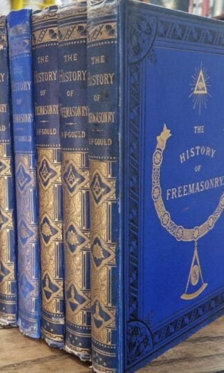 The History of Freemasonry, Its Antiquities, Symbols, Constitutions, Customs etc (6 vols.) : Robert Freke Gould