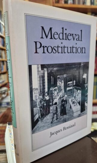 Medieval Prostitution (Family, Sexuality and Social Relations in Past Times) : Jacques Rossiaud