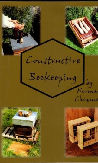 Constructive Beekeeping: DIY Knowhow and Projects for Beekeepers : Norman John Chapman