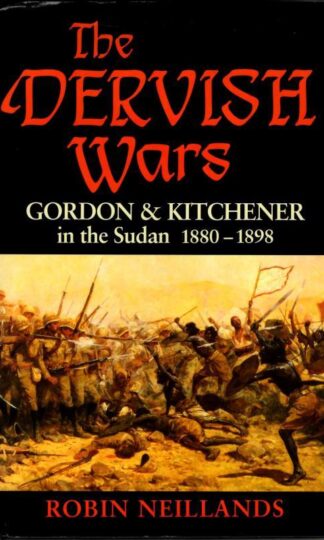 The Dervish Wars,The Gordon and Kitchener in the Sudan 1880-1898 : Robin Neillands