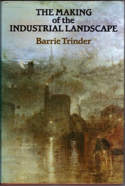 Making of the Industrial Landscape : Barrie Trinder