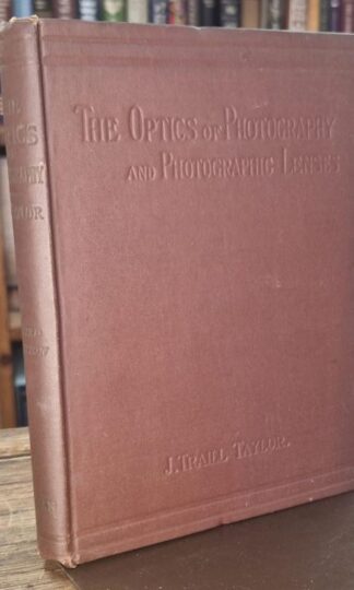The Optics of Photography and Photographic Lenses : J. Traill Taylor