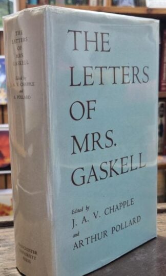 The Letters Of Mrs Gaskell : J.A.V.Chapple & Arthur Pollard (eds.)