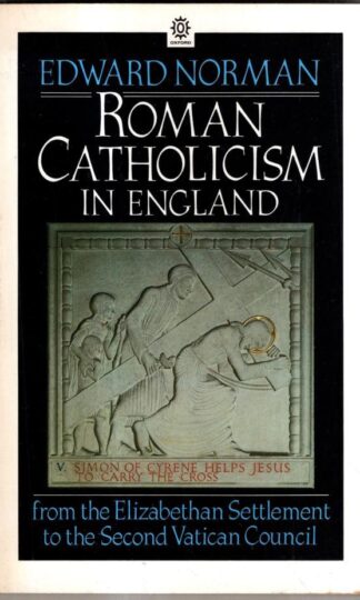 Roman Catholicism in England from the Elizabethan Settlement to the Second Vatican Counci : E. R. Norman