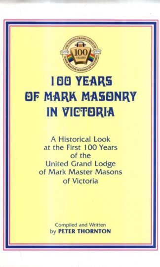 100 Years of Mark Masonry in Victoria : Peter T. Thornton