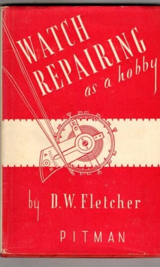Watch Repairing as a Hobby : D. W. Fletcher