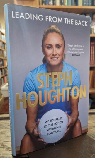 Leading From The Back: My journey to the top of womens football : Steph Houghton