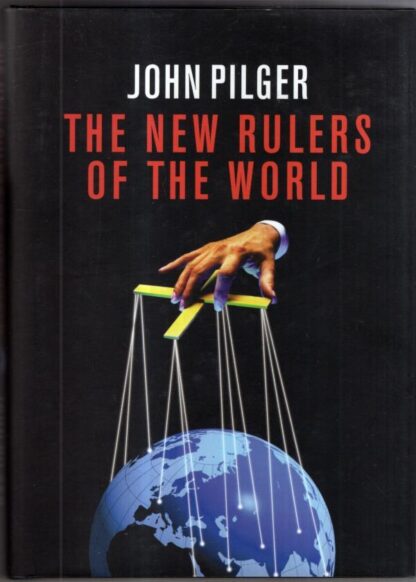 The New Rulers of the World : John Pilger
