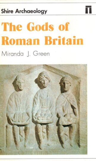 The Gods of Roman Britain (Shire Archaeology Series): 34 : Miranda J. Green