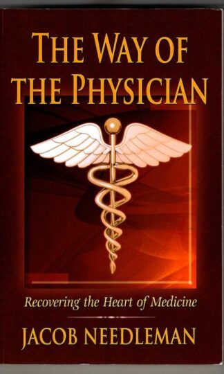 The Way of the Physician: Recovering the Heart of Medicine : Jacob Needleman