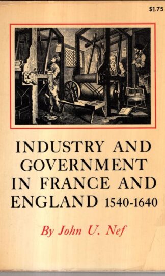 Industry and Government in France and England, 1540-1640 : John Ulric Nef