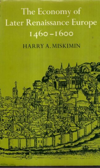 The Economy of Later Renaissance Europe 1460–1600 : Miskimin Harry A.