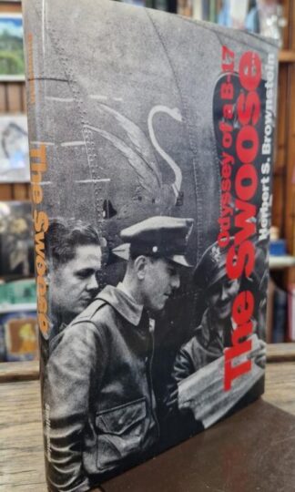 The Swoose: Odyssey of a B-17 : Herbert S. Brownstein
