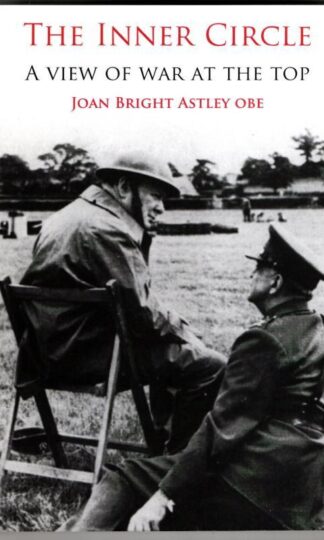 The Inner Circle: A View of War at the Top : Joan Bright Astley OBE