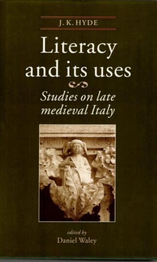 Literacy and Its Uses: Studies on Late Medieval Italy : J.K. Hyde