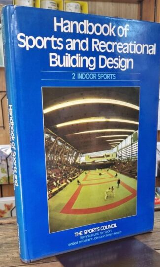 The Handbook of Sports and Recreational Building Design : Volume 2 : Indoor Sports. : Geraint John and Helen Heard (eds.)