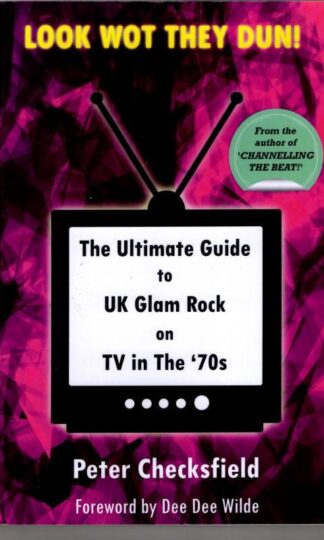 LOOK WOT THEY DUN!: The Ultimate Guide to UK Glam Rock on TV in The '70s : Peter Checksfield