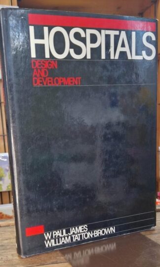 Hospitals: Design and Development : W. Paul James and William Tatton-Brown