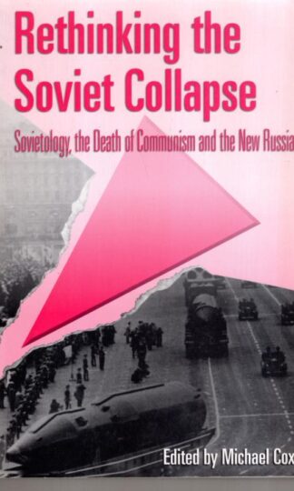 Rethinking the Soviet Collapse : Sovietology, the Death of Communism and the New Russia:Michael Cox