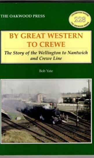 By Great Western to Crewe: The Story of the Wellington to Nantwich and Crewe Line : Bob Yate
