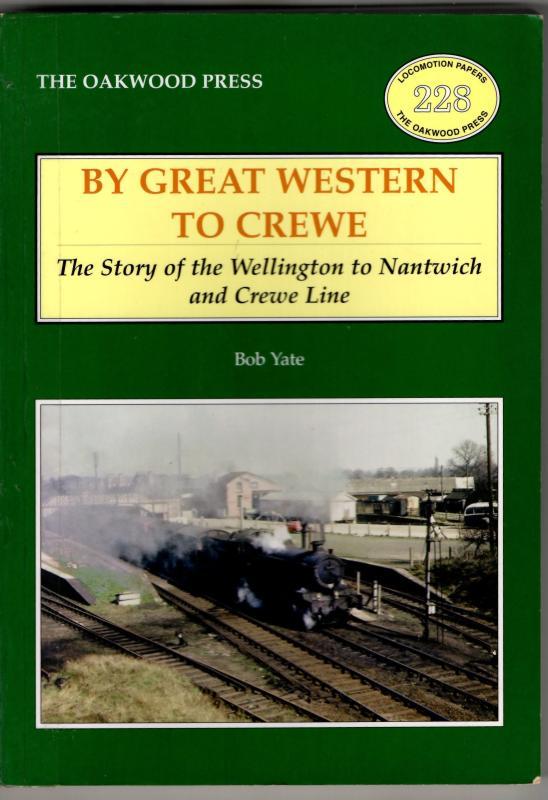 By Great Western to Crewe: The Story of the Wellington to Nantwich and Crewe Line : Bob Yate