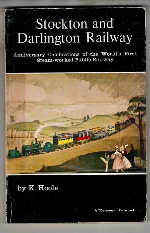 Stockton and Darlington Railway: Anniversary Celebrations of the World's First Steam-worked Public Railway : K.Hoole