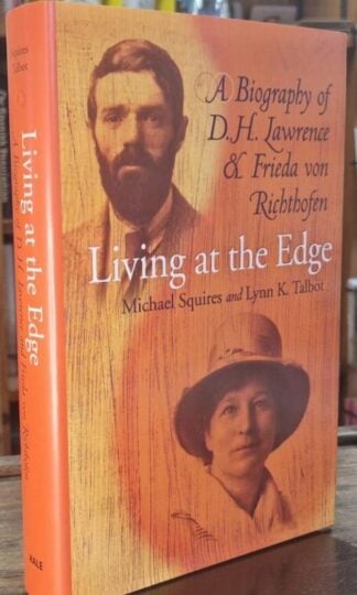Living at the Edge. A Biography of D.H. Lawrence and Frieda Von Richthofen : Michael Squires and Lynn K.Talbot
