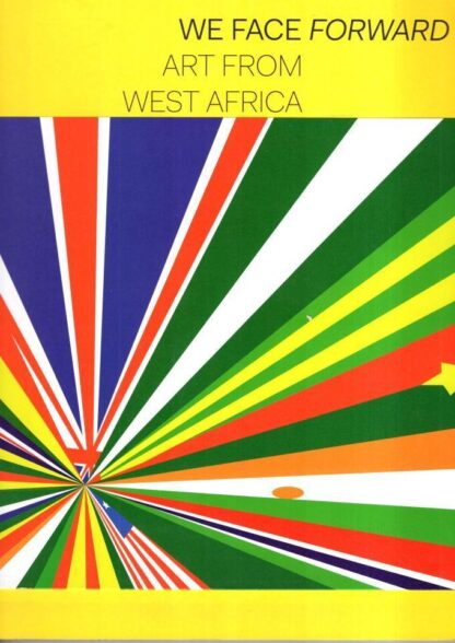 We Face Forward : Art from West Africa Today:Koyo Kouoh