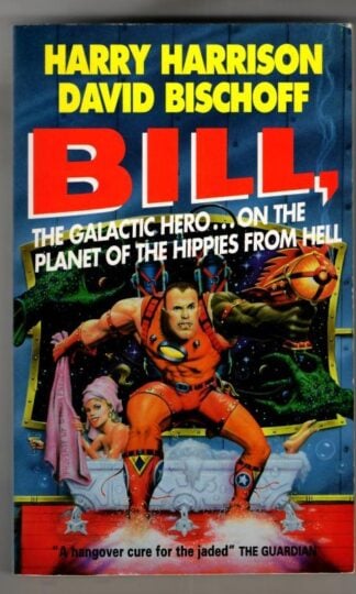 Bill, The Galactic Hero: Hero on the Planet of the Hippies from Hell : Harry Harrison