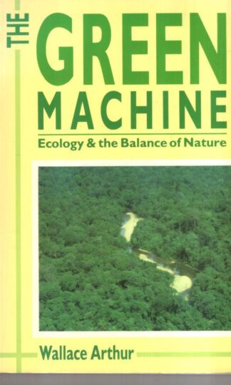 The Green Machine : Ecology and the Balance of Nature:Wallace Arthur