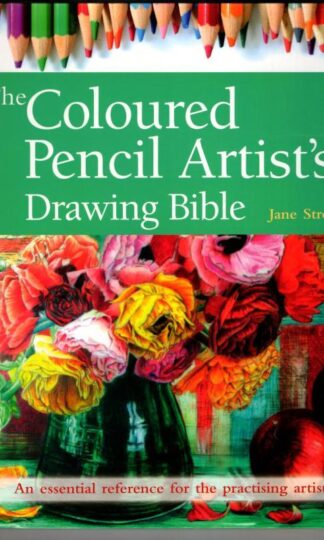The Coloured Pencil Artist's Drawing Bible: An essential reference for the practising artist (Artist's Bible) : Jane Strother