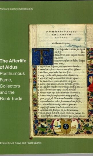 The Afterlife of Aldus: Posthumous Fame, Collectors and the Book Trade : Jill Kraye and Paolo Sachet