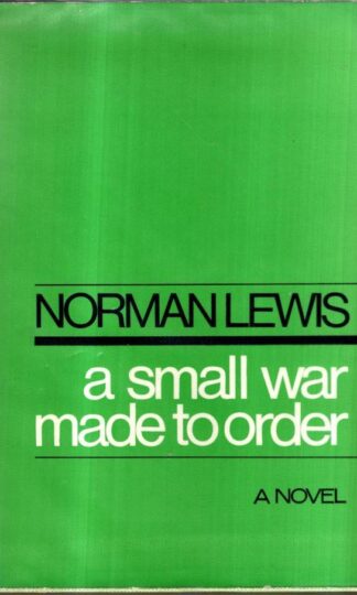 A Small War made to Order : Norman Lewis