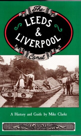 The Leeds and Liverpool Canal: A History and Guide:Mike Clarke