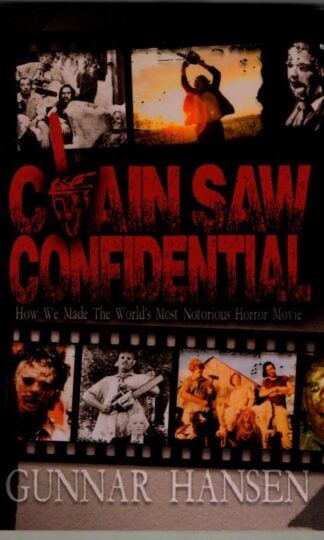 Chain Saw Confidential: How We Made The World's Most Notorious Horror Movie : Gunnar Hansen