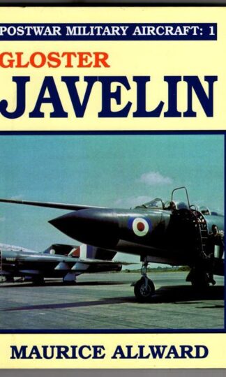 Gloster Javelin. Postwar Military Aircraft: 1 : Maurice Allward