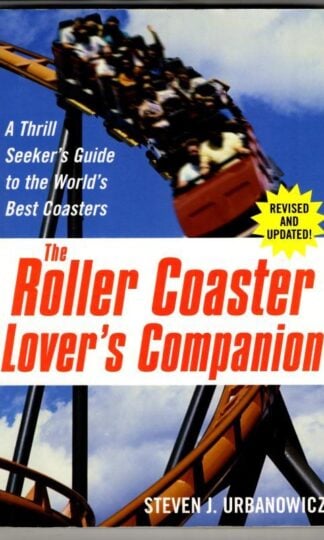 The Roller Coaster Lover's Companion: A Thrill Seeker's Guide to the World's Best Coasters : Steven Urbanowicz