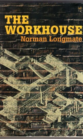 The Workhouse: A Social History : Norman Longmate