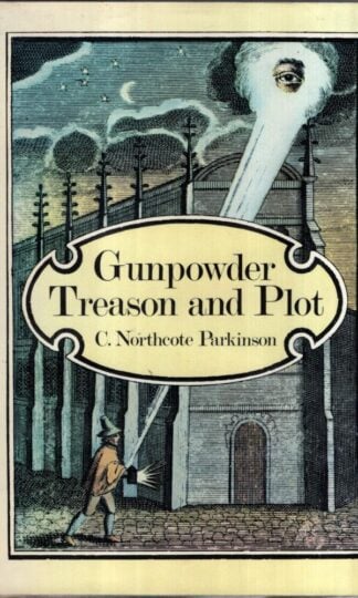 Gunpowder, Treason and Plot : C. Northcote Parkinson