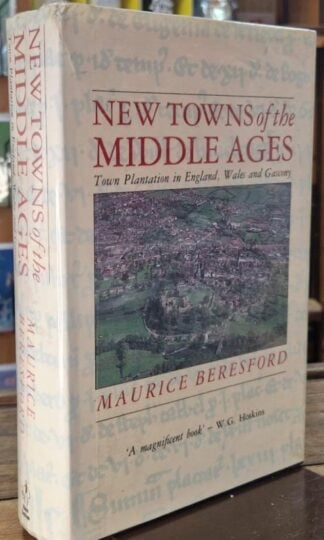 New Towns of the Middle Ages: Town Plantation in England, Wales and Gascony : Maurice Beresford