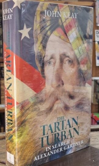 The Tartan Turban: In Search of Alexander Gardner (Signed) : John Keay