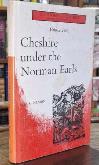 Cheshire under the Norman Earls: History of Chehsire Volume 4 : B.M.C. Husain (Signed) : B.M.C. Husain