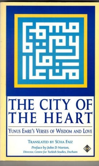 The City of the Heart: Yunus Emre's Verses of Wisdom and Love : Suha Faiz (trans.)