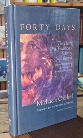 Forty Days: Diary of a Traditional Solitary Sufi Retreat with an Accompanying Scientific Commentary : Michaela Ozelsel
