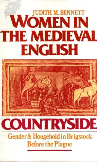 Women in the Medieval English Countryside: Gender and Household in Brigstock Before the Plague : Judith M. Bennett