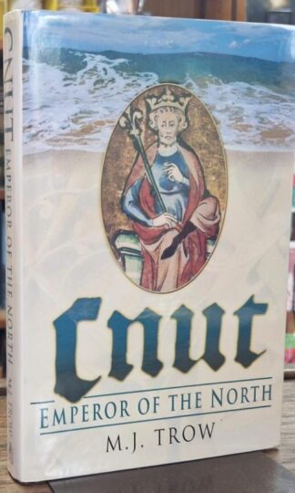 Cnut: Emperor of the North (Signed) : M.J. Trow